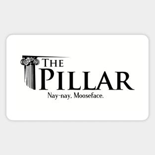 The Pillar - Nay-nay Mooseface Magnet